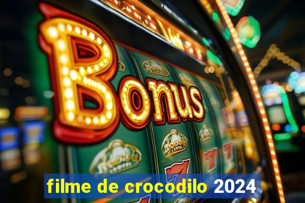 filme de crocodilo 2024